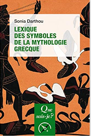 Sonia Darthou-Lexique des symboles de la mythologie grecque - s'initier aux grands mythes de la Grèce antique