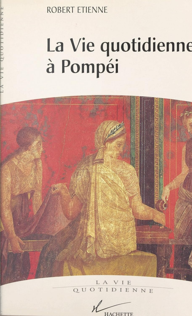 La vie quotidienne à Pompéi - Robert Etienne - suggestions de lectures - laceplume.com - mes 10 meilleures lectures pour redécouvrir l'histoire de Pompéi - Clémence Michalski